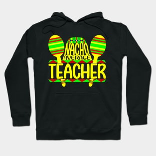 Nacho Average Teacher Hoodie